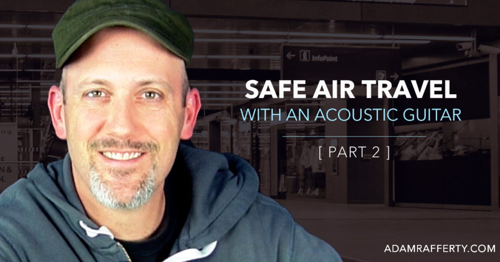 safe-air-travel-with-an-acoustic-guitar-part-2-adam-rafferty